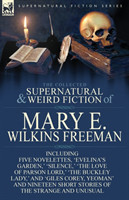 Collected Supernatural and Weird Fiction of Mary E. Wilkins Freeman