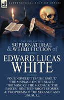 Collected Supernatural and Weird Fiction of Edward Lucas White