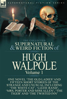 Collected Supernatural and Weird Fiction of Hugh Walpole-Volume 1