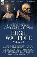 Collected Supernatural and Weird Fiction of Hugh Walpole-Volume 3