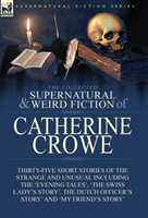 Collected Supernatural and Weird Fiction of Catherine Crowe