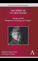 The Spirit of Luc Boltanski : Essays on the 'Pragmatic Sociology of Critique'