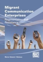 Migrant Communication Enterprises Regimentation and Resistance