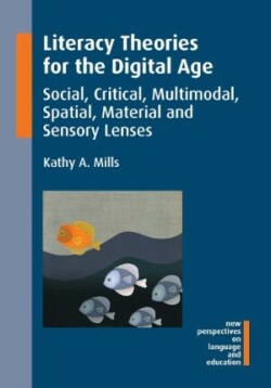 Literacy Theories for the Digital Age Social, Critical, Multimodal, Spatial, Material and Sensory Lenses