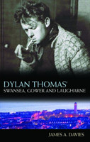 Dylan Thomas's Swansea, Gower and Laugharne