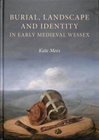 Burial, Landscape and Identity in Early Medieval Wessex