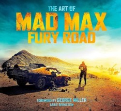 The Art of Mad Max : Fury Road
