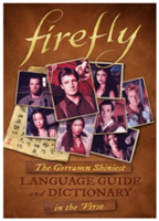 Firefly: The Gorramn Shiniest Language Guide and Dictionary in the 'Verse