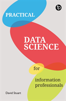 Practical Data Science for Information Professionals