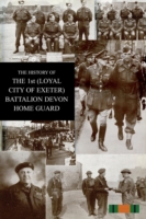 HISTORY OF THE 1st (LOYAL CITY OF EXETER) BATTALION DEVON HOME GUARD