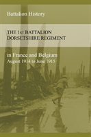 1st BATTALION DORSETSHIRE REGIMENT IN FRANCE AND BELGIUM August 1914 to June 1915
