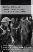STORY OF THE 5th BATTALION THE DORSETSHIRE REGIMENT IN NORTH-WEST EUROPE 23RD JUNE 1944 TO 5TH MAY 1945