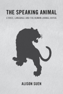 Speaking Animal Ethics, Language and the Human-Animal Divide
