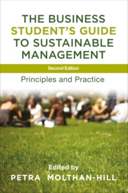 The Business Student's Guide to Sustainable Management Principles and Practice*