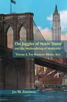 Juggler of Notre Dame and the Medievalizing of Modernity