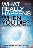 What Really Happens When Your Die - Cosmology 
