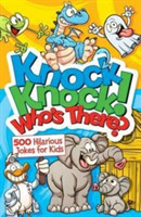 Knock, Knock! Who's There? 500 Hilarious Jokes for Kids