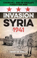 Invasion Syria, 1941 Churchill and de Gaulle's Forgotten War