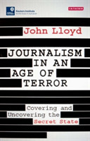 Journalism in an Age of Terror Covering and Uncovering the Secret State
