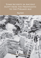 Tomb Security in Ancient Egypt from the Predynastic to the Pyramid Age