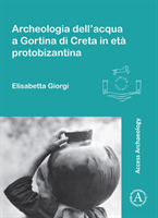 Archeologia dell’acqua a Gortina di Creta in età protobizantina