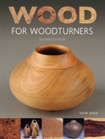 Wood for Woodturners (Revised Edition)