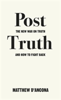 Post-Truth The New War on Truth and How to Fight Back