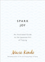 Spark Joy: An Illustrated Guide to the Japanese Art of Tidying