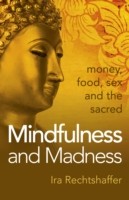 Mindfulness and Madness – money, food, sex and the sacred