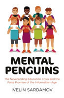 Mental Penguins – The Neverending Education Crisis and the False Promise of the Information Ð  ge