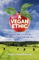 Vegan Ethic, A – Embracing a Life of Compassion Toward All