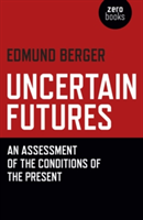 Uncertain Futures – An Assessment of the Conditions of the Present