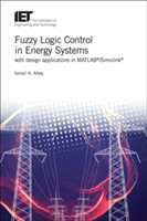 Fuzzy Logic Control in Energy Systems with design applications in MATLAB®/Simulink®