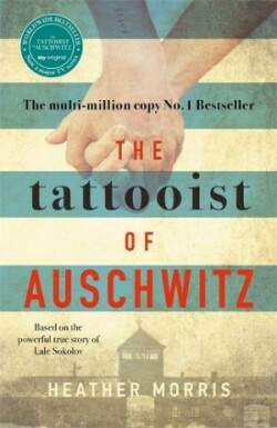 Morris, Heather - The Tattooist of Auschwitz the heart-breaking and unforgettable international best