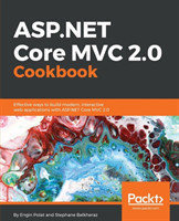 ASP.NET Core MVC 2.0 Cookbook Effective ways to build modern, interactive web applications with ASP.