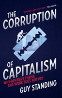 The Corruption of Capitalism Why Rentiers Thrive and Work Does Not Pay