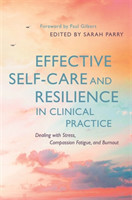 Effective Self-Care and Resilience in Clinical Practice Dealing with Stress, Compassion Fatigue and