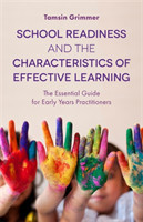 School Readiness and the Characteristics of Effective Learning The Essential Guide for Early Years P