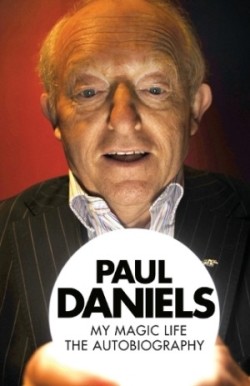 Paul Daniels - My Magic Life: The Autobiography