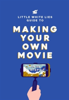 Little White Lies Guide to Making Your Own Movie