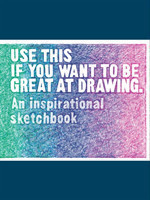 Use This if You Want to Be Great at Drawing An Inspirational Sketchbook