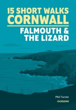 15 Short Walks in Cornwall: Falmouth and the Lizard