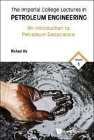 Imperial College Lectures In Petroleum Engineering, The - Volume 1: An Introduction To Petroleum Geo