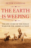 The Earth is Weeping The Epic Story of the Indian Wars for the American West