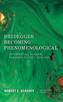 Heidegger Becoming Phenomenological Interpreting Husserl through Dilthey, 1916–1925