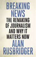 Breaking News The Remaking of Journalism and Why It Matters Now