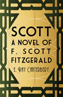 Scott: A Novel of F. Scott Fitzgerald