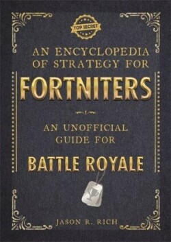 Encyclopedia of Strategy for Fortniters: An Unofficial Guide for Battle Royale