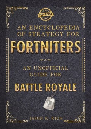 Encyclopedia of Strategy for Fortniters: An Unofficial Guide for Battle Royale