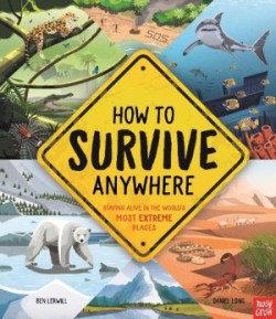 How To Survive Anywhere: Staying Alive in the World's Most Extreme Places